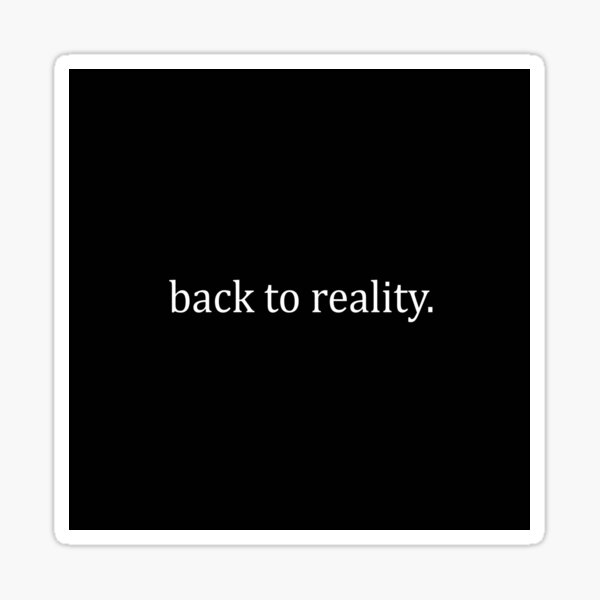 'Get back to reality'